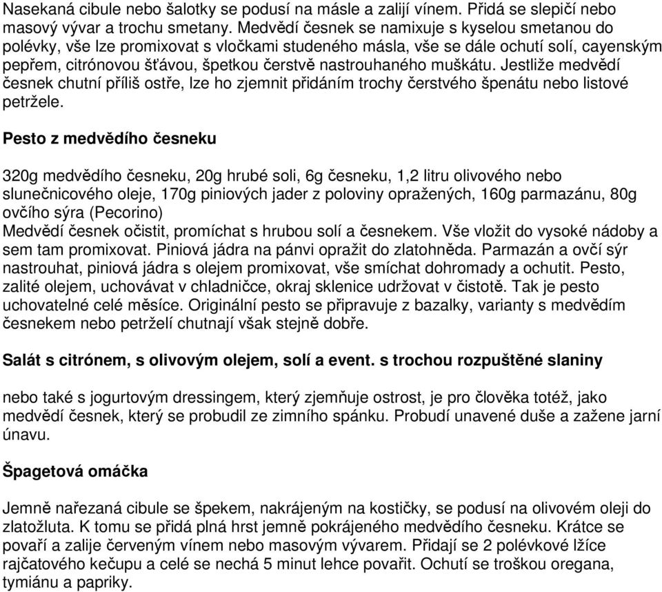muškátu. Jestliže medvědí česnek chutní příliš ostře, lze ho zjemnit přidáním trochy čerstvého špenátu nebo listové petržele.