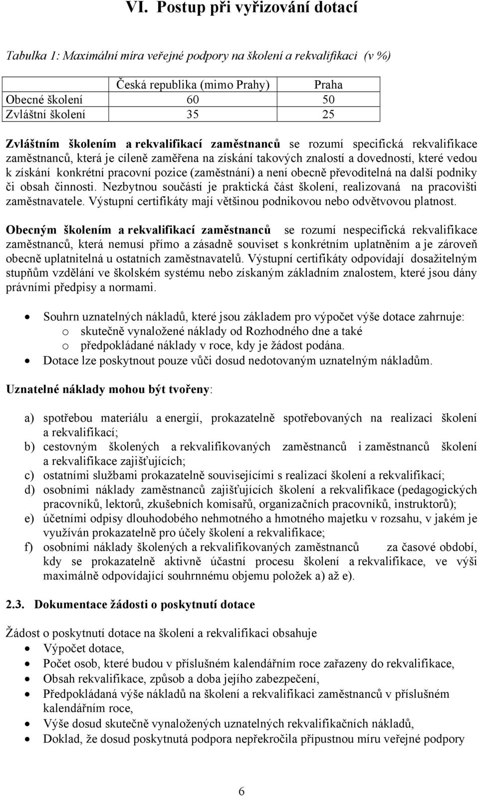 obecně převoditelná na další podniky či obsah činnosti. Nezbytnou součástí je praktická část školení, realizovaná na pracovišti zaměstnavatele.