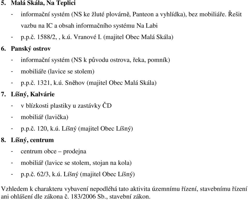 Líšný, Kalvárie - v blízkosti plastiky u zastávky ČD - mobiliář (lavička) - p.p.č. 120, k.ú. Líšný (majitel Obec Líšný) 8.