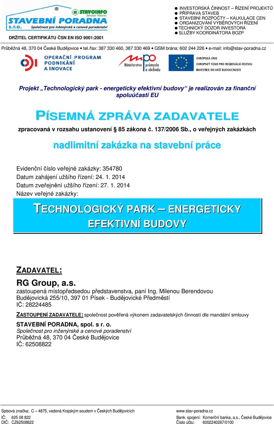 cz Projekt Technologický park - energeticky efektivní budovy je realizován za finanční spoluúčasti EU PÍSEMNÁ ZPRÁVA ZADAVATELE zpracovaná v rozsahu ustanovení 85 zákona č. 137/2006 Sb.