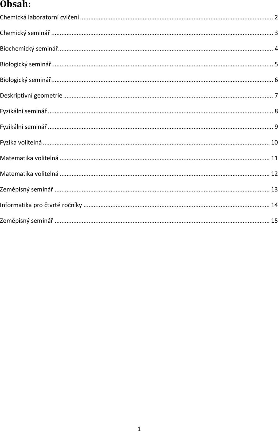 .. 7 Fyzikální seminář... 8 Fyzikální seminář... 9 Fyzika volitelná... 10 Matematika volitelná.
