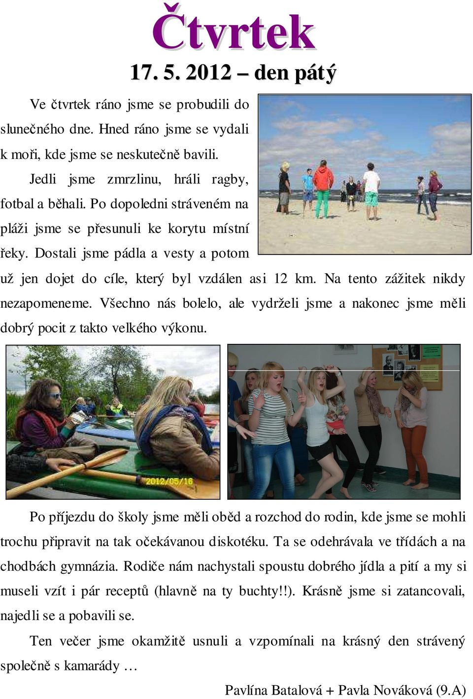 Všechno nás bolelo, ale vydrželi jsme a nakonec jsme měli dobrý pocit z takto velkého výkonu.