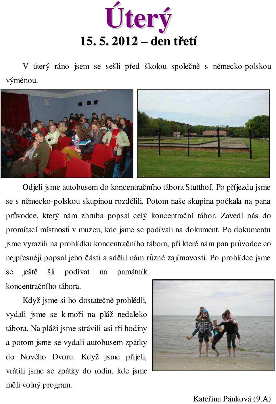 Zavedl nás do promítací místnosti v muzeu, kde jsme se podívali na dokument.