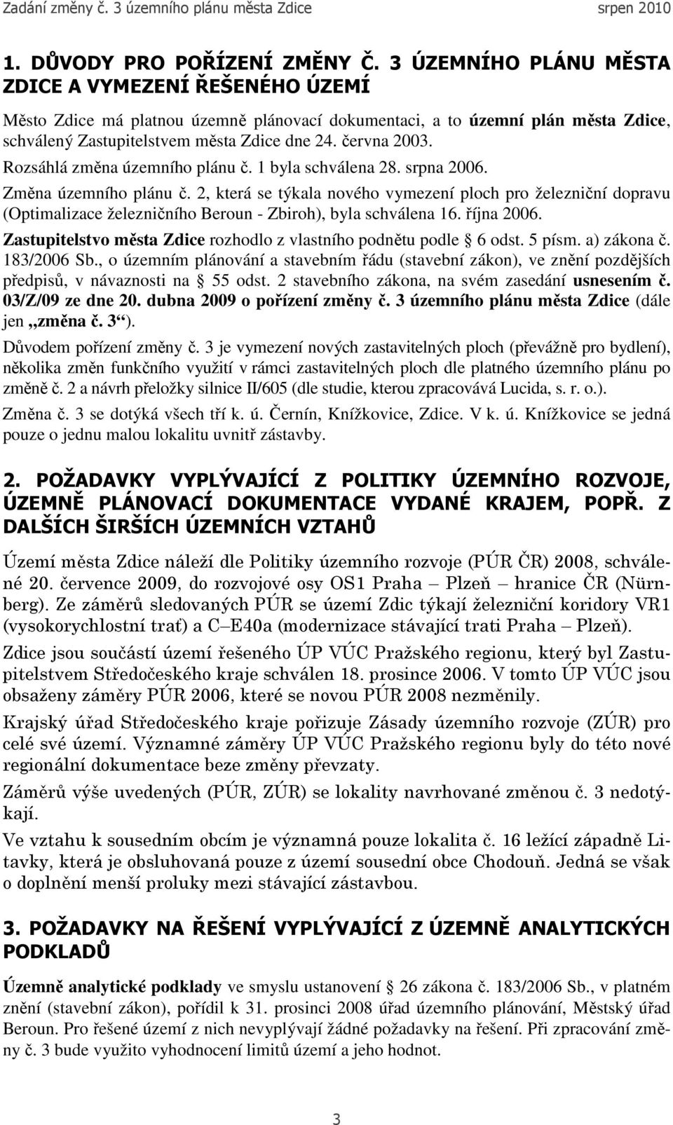 Rozsáhlá změna územního plánu č. 1 byla schválena 28. srpna 2006. Změna územního plánu č.