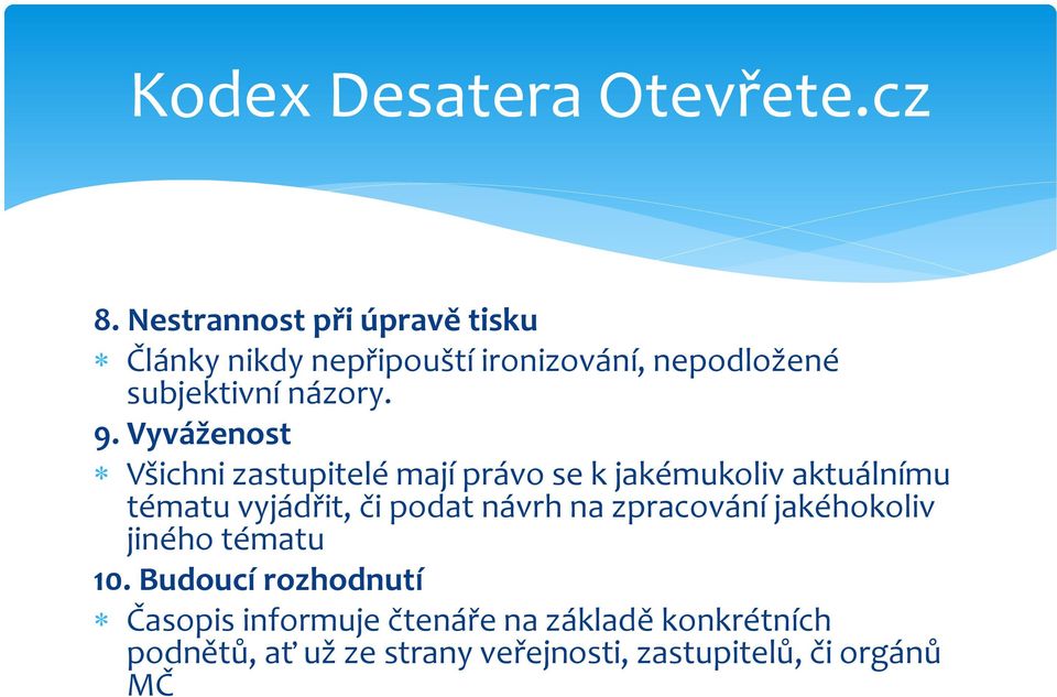 Vyváženost Všichni zastupitelé mají právo se k jakémukoliv aktuálnímu tématu vyjádřit, či podat návrh