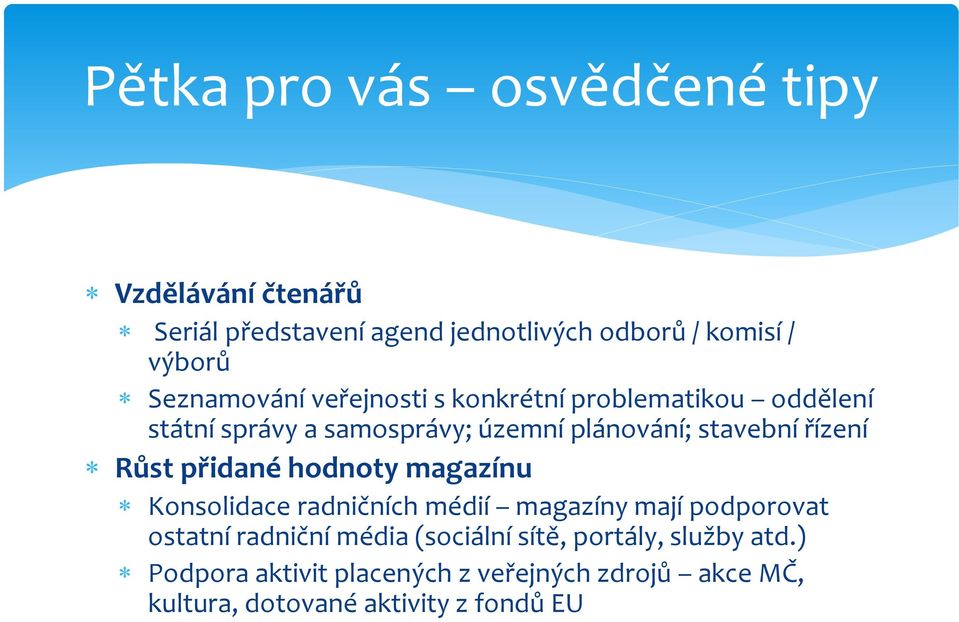 řízení Růst přidané hodnoty magazínu Konsolidace radničních médií magazíny mají podporovat ostatní radniční média