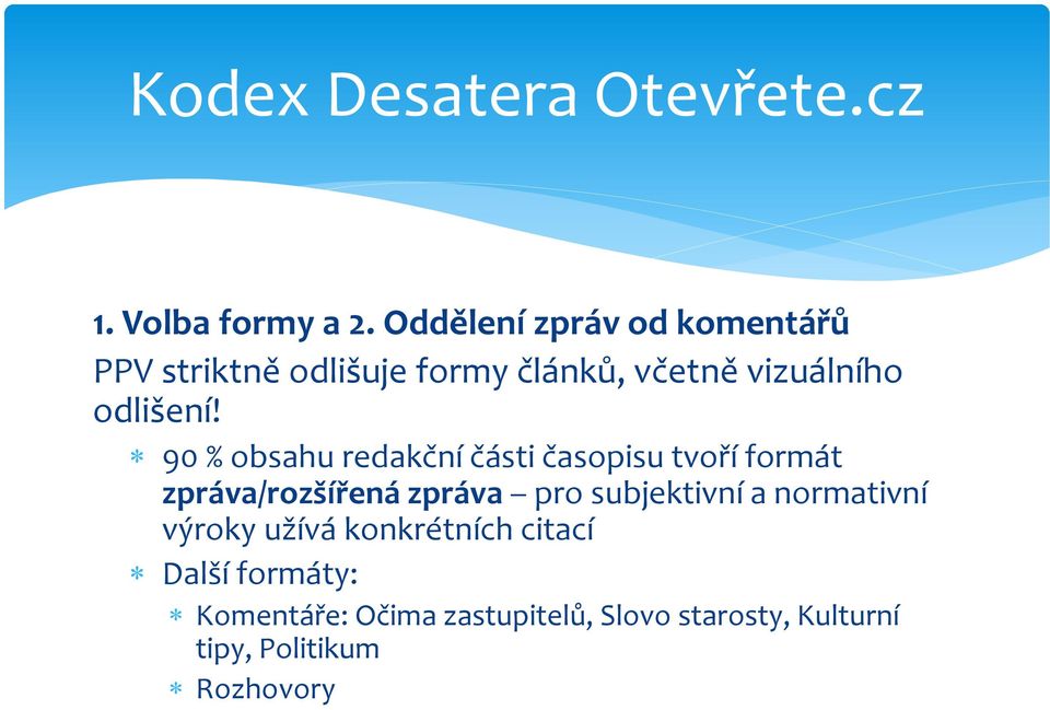 90 % obsahu redakční části časopisu tvoří formát zpráva/rozšířená zpráva pro subjektivní a