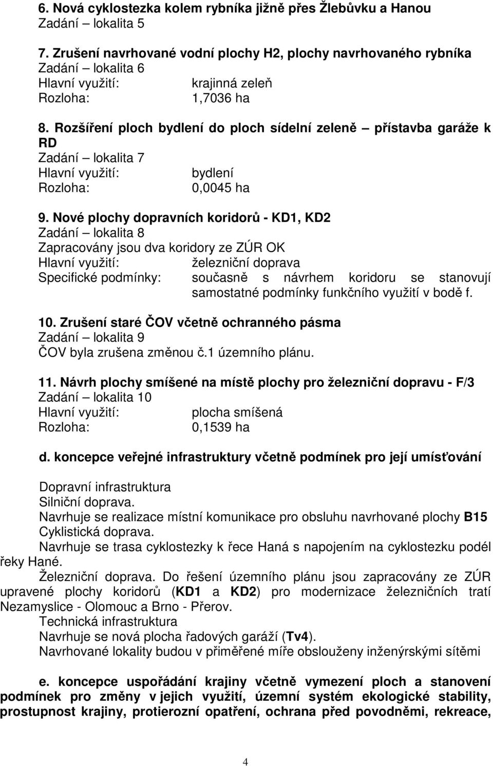 Nové plochy dopravních koridorů - KD1, KD2 Zadání lokalita 8 Zapracovány jsou dva koridory ze ZÚR OK železniční doprava Specifické podmínky: současně s návrhem koridoru se stanovují samostatné