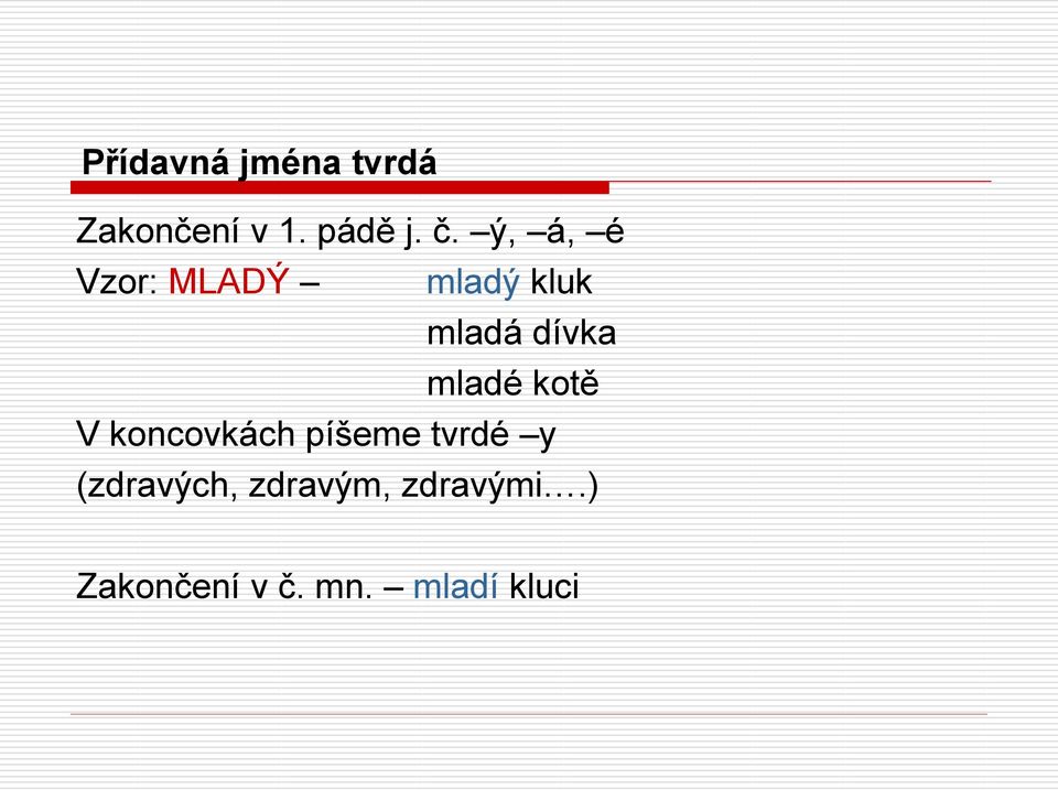 mladé kotě V koncovkách píšeme tvrdé y