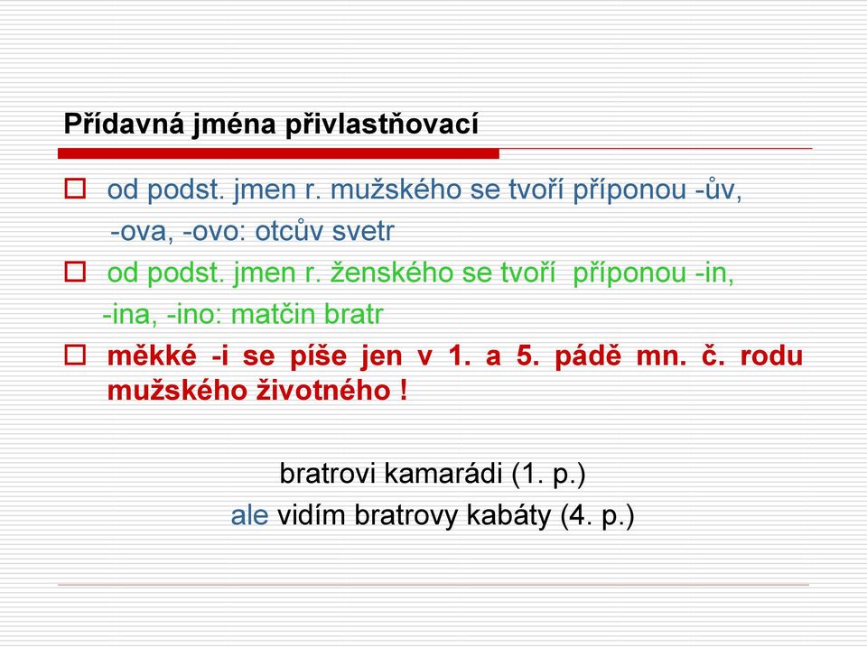 ženského se tvoří příponou -in, -ina, -ino: matčin bratr měkké -i se píše