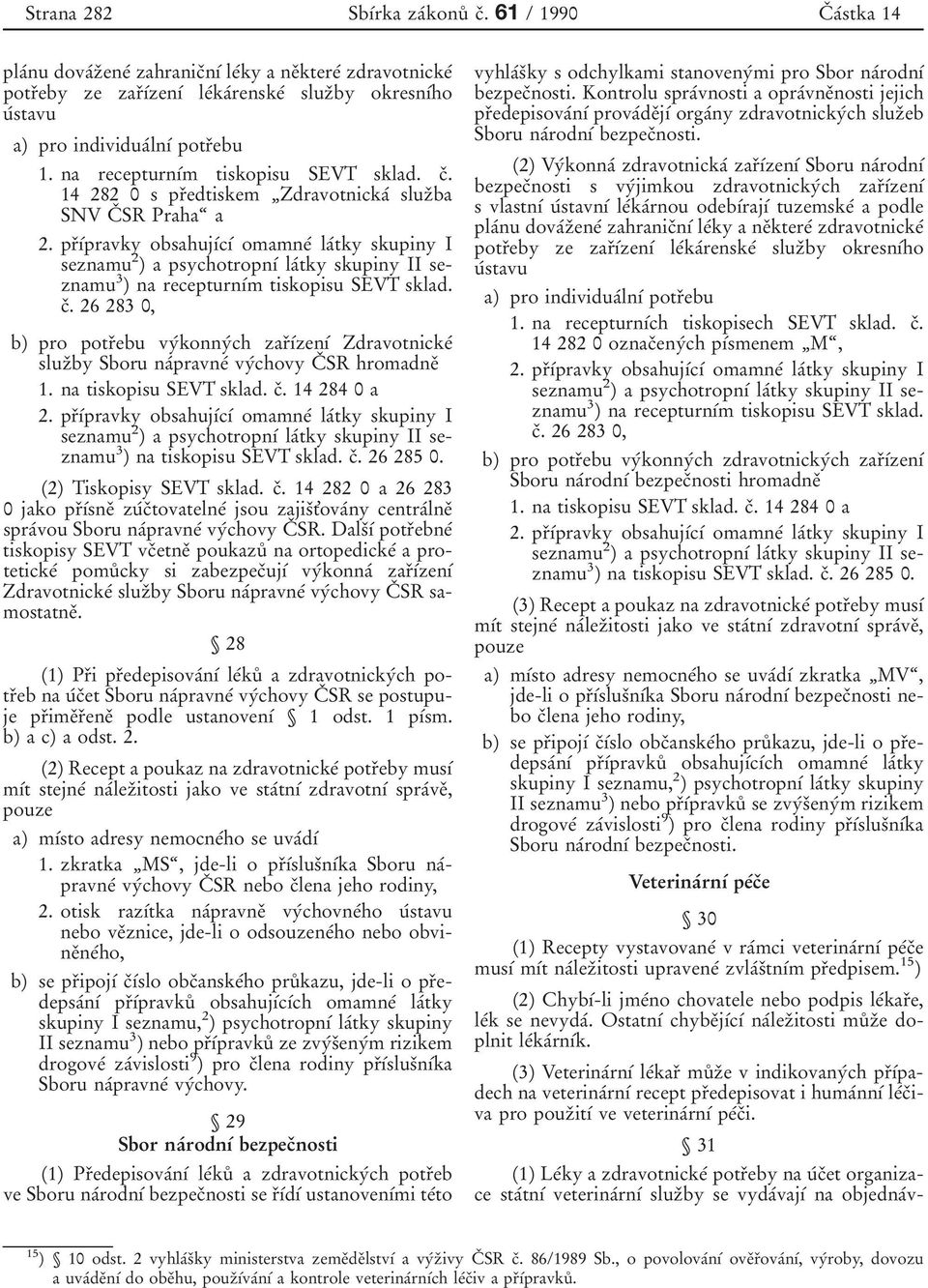 3by okresn 0 1 0 0ho u 0 0stavu a) pro individua 0 0ln 0 1 0 0 potr 0 3ebu 1. na recepturn 0 1 0 0m tiskopisu SEVT sklad. c 0 3.