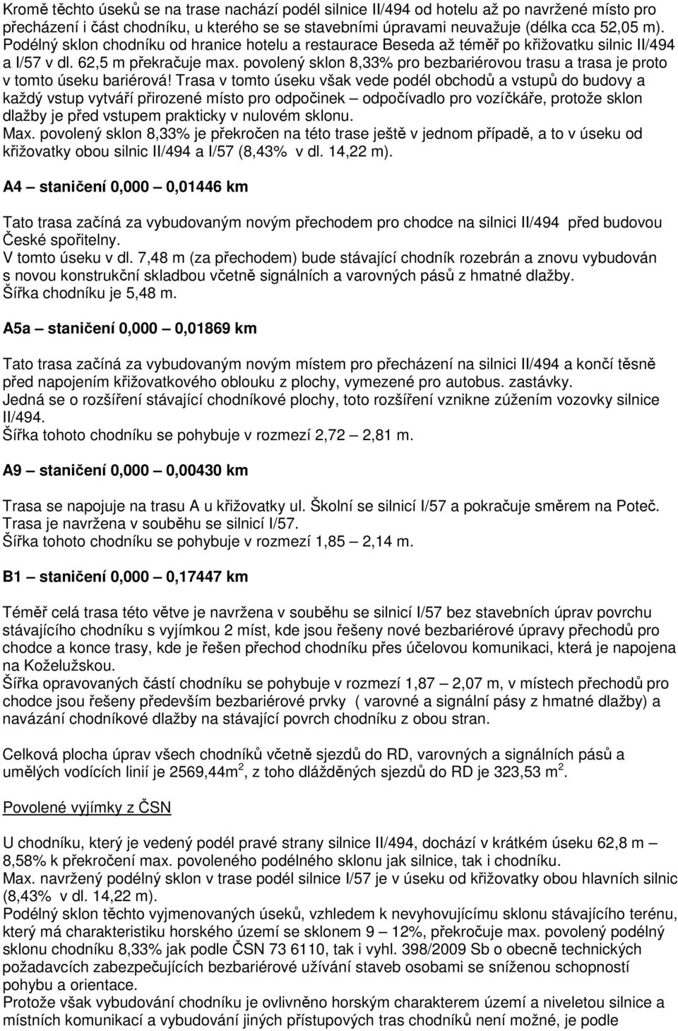 povolený sklon 8,33% pro bezbariérovou trasu a trasa je proto v tomto úseku bariérová!