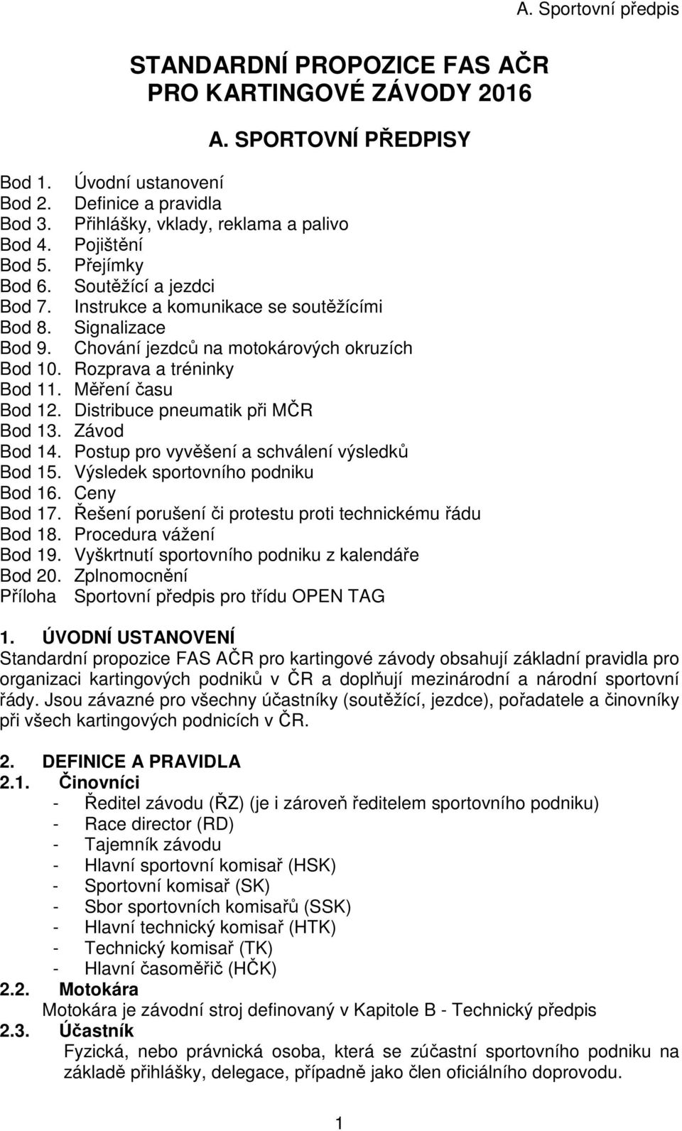Měření času Bod 12. Distribuce pneumatik při MČR Bod 13. Závod Bod 14. Postup pro vyvěšení a schválení výsledků Bod 15. Výsledek sportovního podniku Bod 16. Ceny Bod 17.