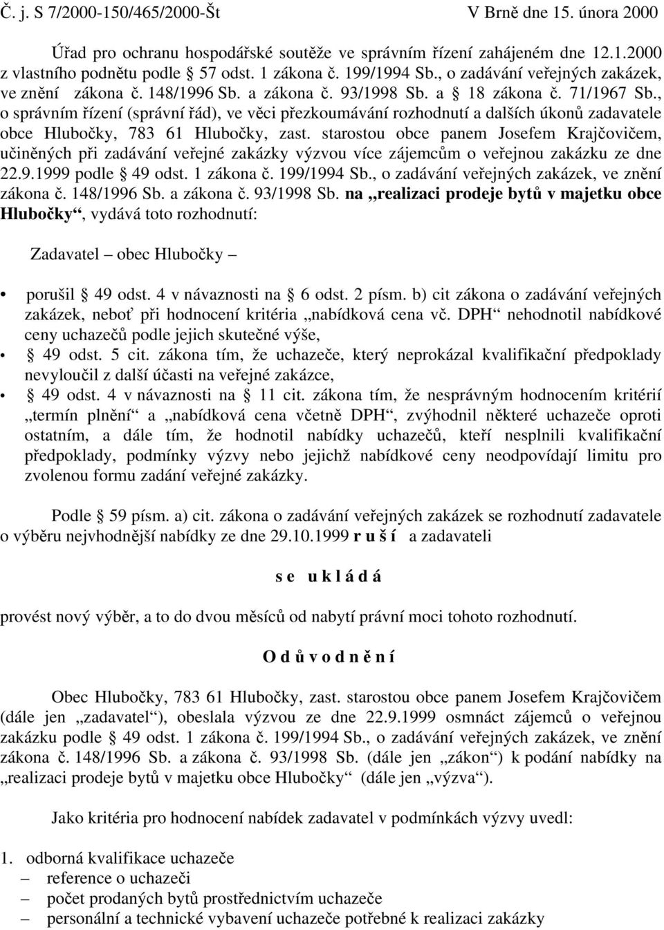 , o správním řízení (správní řád), ve věci přezkoumávání rozhodnutí a dalších úkonů zadavatele obce Hlubočky, 783 61 Hlubočky, zast.