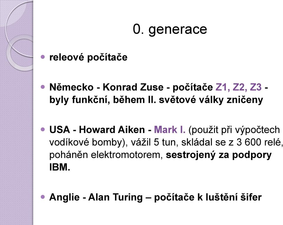 (použit při výpočtech vodíkové bomby), vážil 5 tun, skládal se z 3 600 relé,