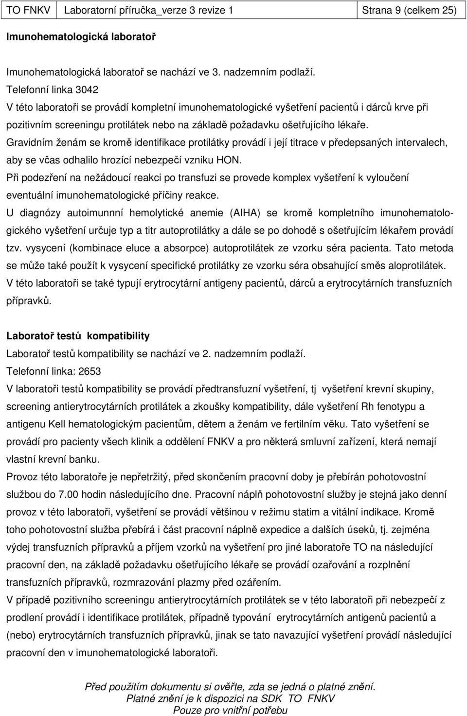 Gravidním ženám se kromě identifikace protilátky provádí i její titrace v předepsaných intervalech, aby se včas odhalilo hrozící nebezpečí vzniku HON.