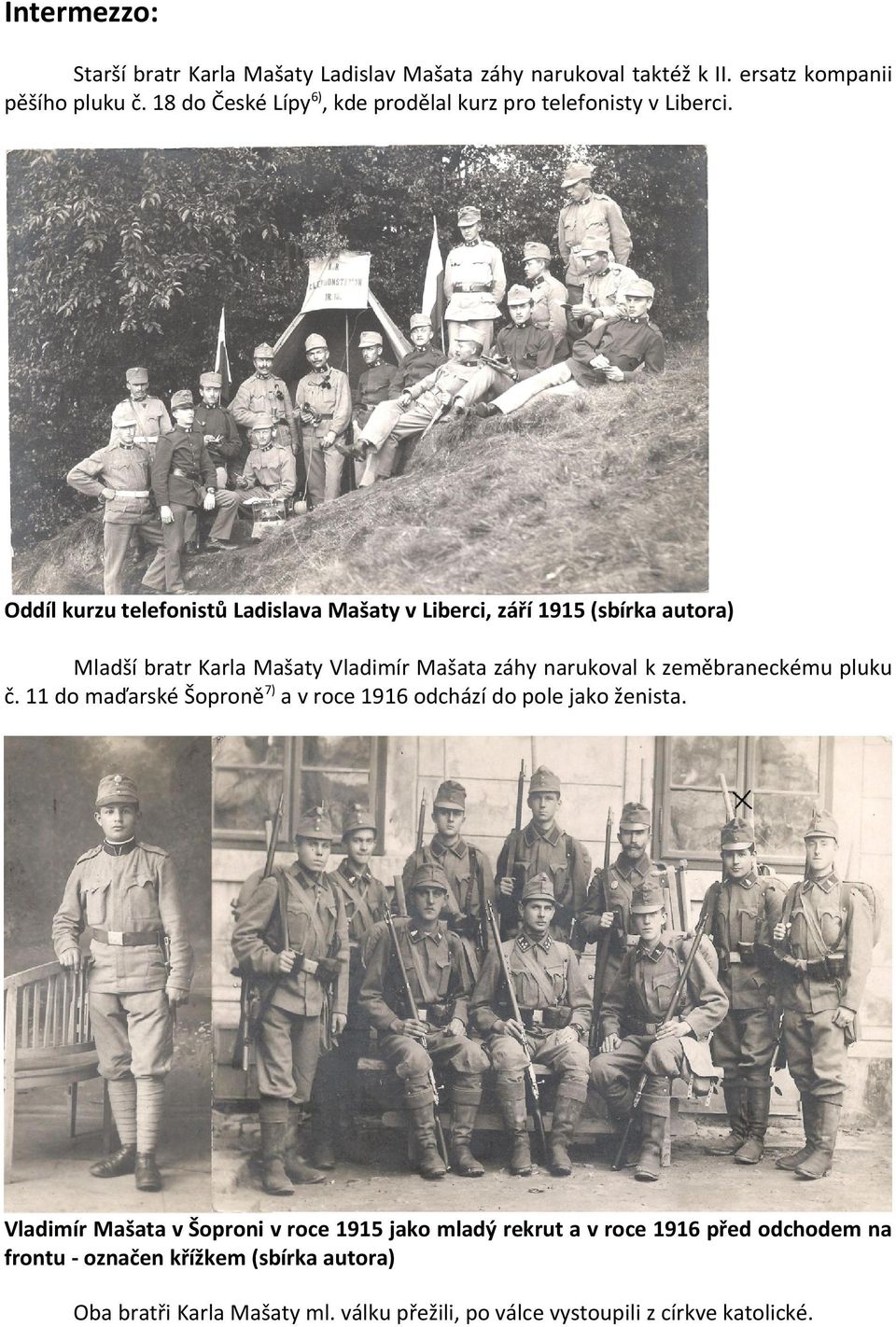 Oddíl kurzu telefonistů Ladislava Mašaty v Liberci, září 1915 (sbírka autora) Mladší bratr Karla Mašaty Vladimír Mašata záhy narukoval k zeměbraneckému