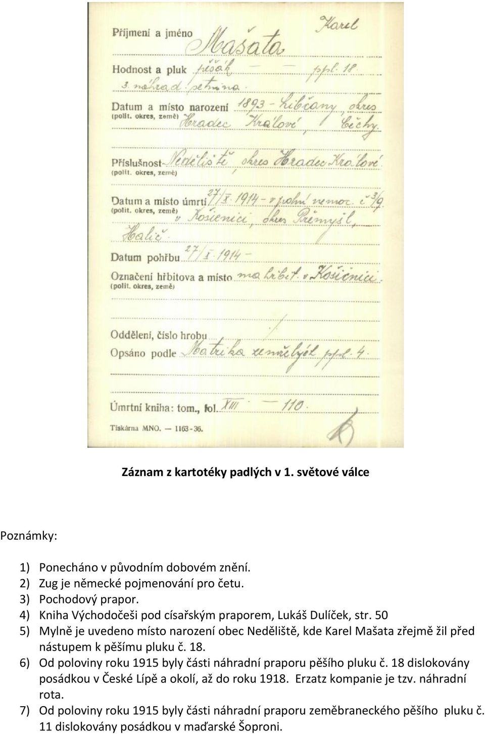 50 5) Mylně je uvedeno místo narození obec Neděliště, kde Karel Mašata zřejmě žil před nástupem k pěšímu pluku č. 18.