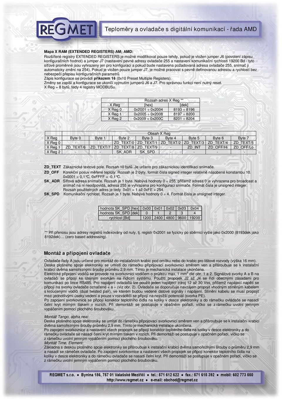 automaticky změní na 254). Pokud je vložen pouze jumper, je možné pracovat s pevně definovanou adresou a rychlostí bez nebezpečí přepisu konfiguračních parametrů.