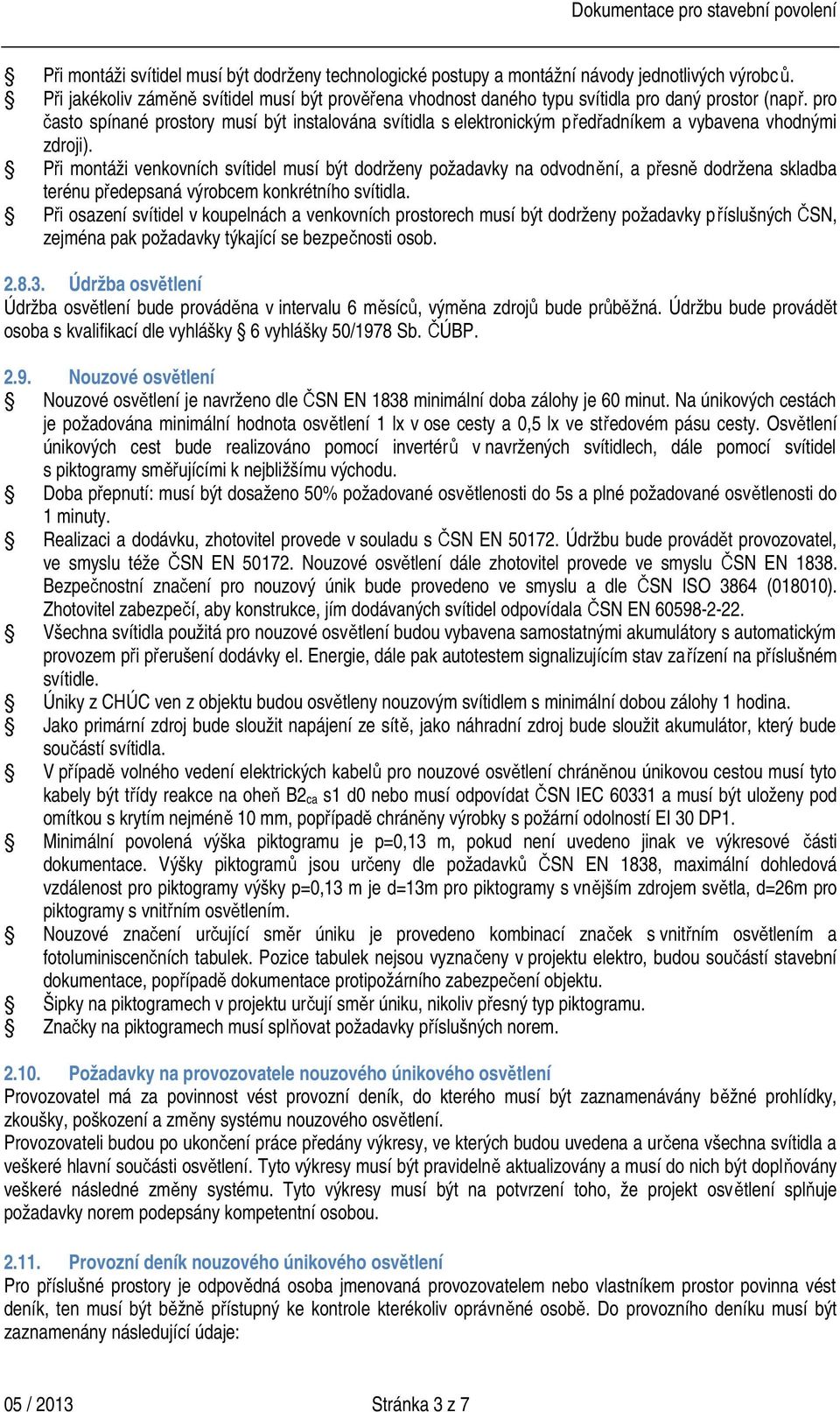 pro často spínané prostory musí být instalována svítidla s elektronickým předřadníkem a vybavena vhodnými zdroji).