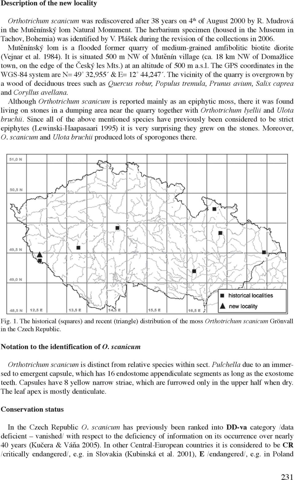 Mutěnínský lom is a flooded former quarry of medium-grained amfibolitic biotite diorite (Vejnar et al. 1984). It is situated 500 m NW of Mutěnín village (ca.