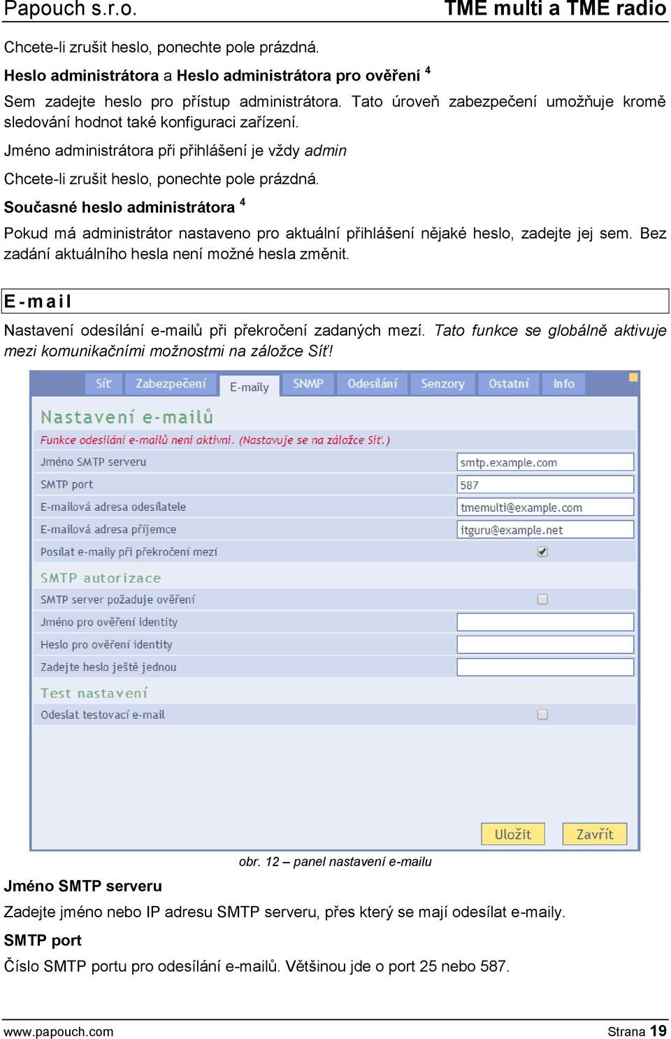 Současné heslo administrátora 4 Pokud má administrátor nastaveno pro aktuální přihlášení nějaké heslo, zadejte jej sem. Bez zadání aktuálního hesla není možné hesla změnit.