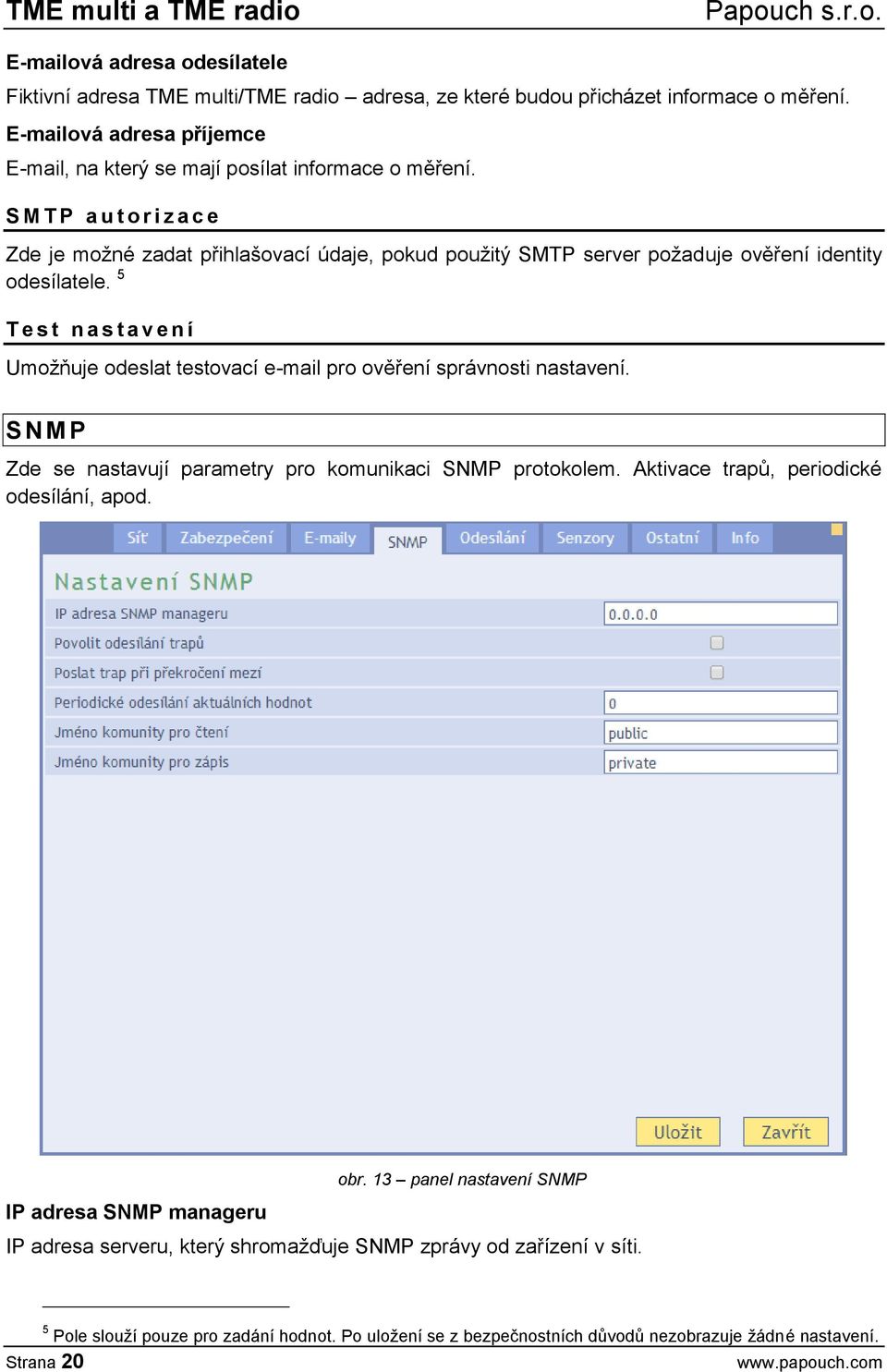 S M T P a u t o r i z a c e Zde je možné zadat přihlašovací údaje, pokud použitý SMTP server požaduje ověření identity odesílatele.
