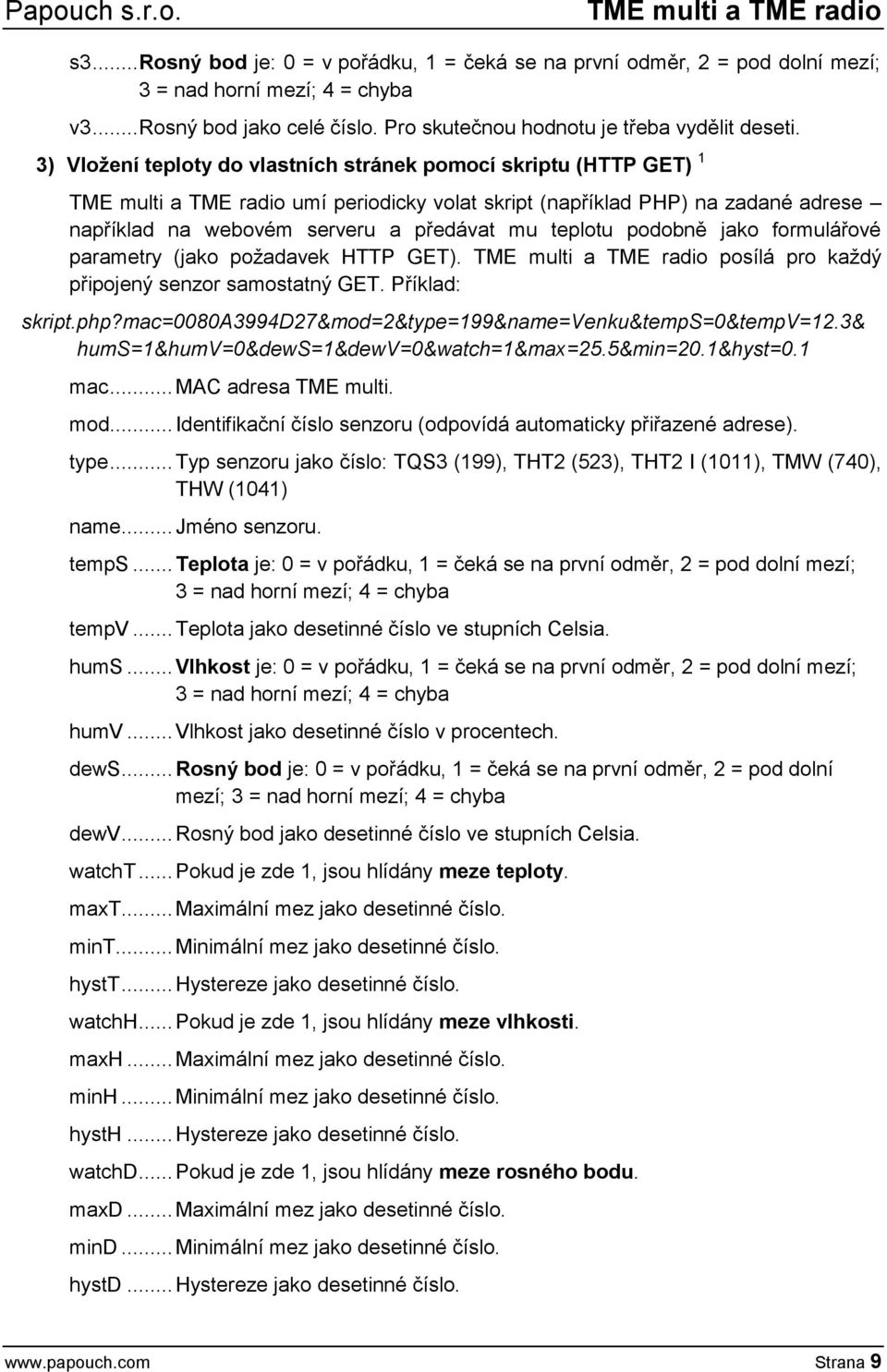 3) Vložení teploty do vlastních stránek pomocí skriptu (HTTP GET) 1 TME multi a TME radio umí periodicky volat skript (například PHP) na zadané adrese například na webovém serveru a předávat mu