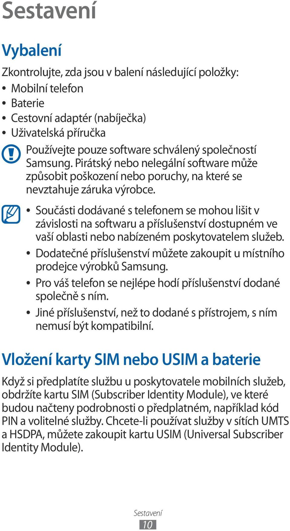 Součásti dodávané s telefonem se mohou lišit v závislosti na softwaru a příslušenství dostupném ve vaší oblasti nebo nabízeném poskytovatelem služeb.