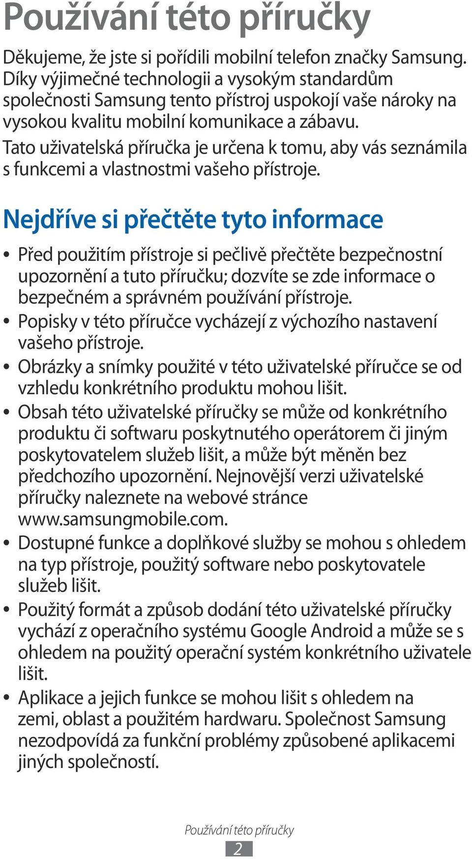 Tato uživatelská příručka je určena k tomu, aby vás seznámila s funkcemi a vlastnostmi vašeho přístroje.