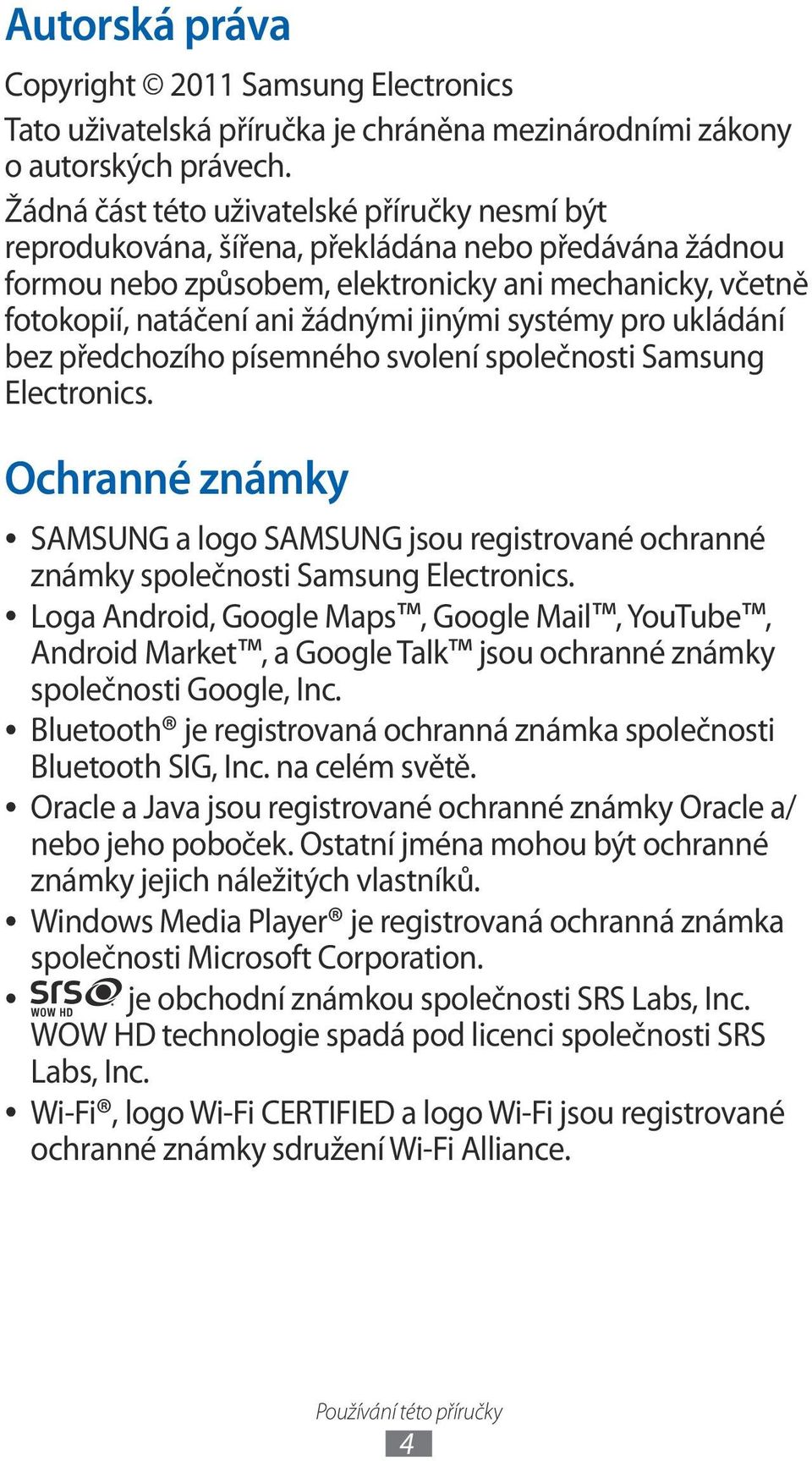 systémy pro ukládání bez předchozího písemného svolení společnosti Samsung Electronics. Ochranné známky SAMSUNG a logo SAMSUNG jsou registrované ochranné známky společnosti Samsung Electronics.