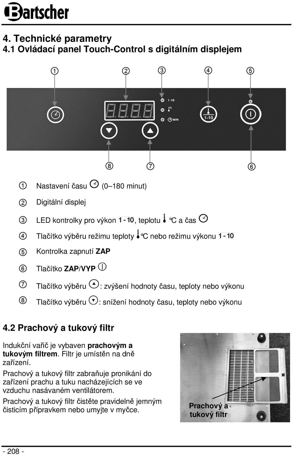 teploty C nebo režimu výkonu 5 Kontrolka zapnutí ZAP 6 Tlačítko ZAP/VYP 7 Tlačítko výběru 8 Tlačítko výběru : zvýšení hodnoty času, teploty nebo výkonu : snížení hodnoty času, teploty nebo