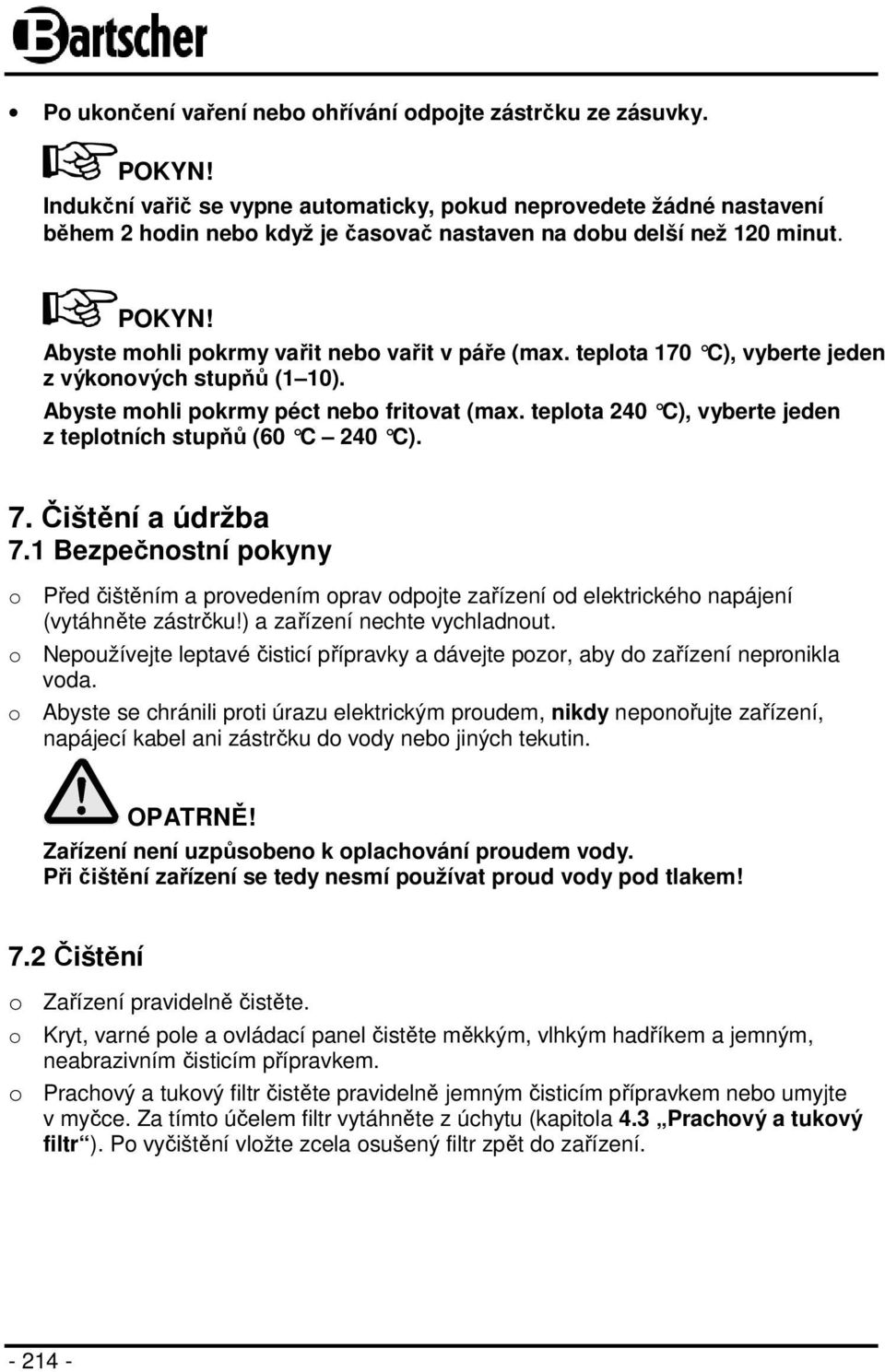 teplota 170 C), vyberte jeden z výkonových stupňů (1 10). Abyste mohli pokrmy péct nebo fritovat (max. teplota 240 C), vyberte jeden z teplotních stupňů (60 C 240 C). 7. Čištění a údržba 7.