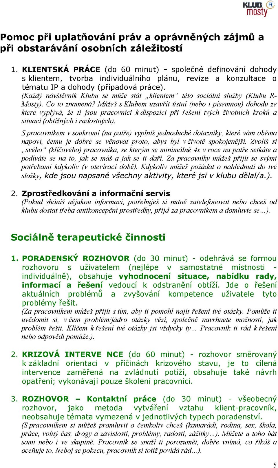 (Každý návštěvník Klubu se může stát klientem této sociální služby (Klubu R- Mosty). Co to znamená?