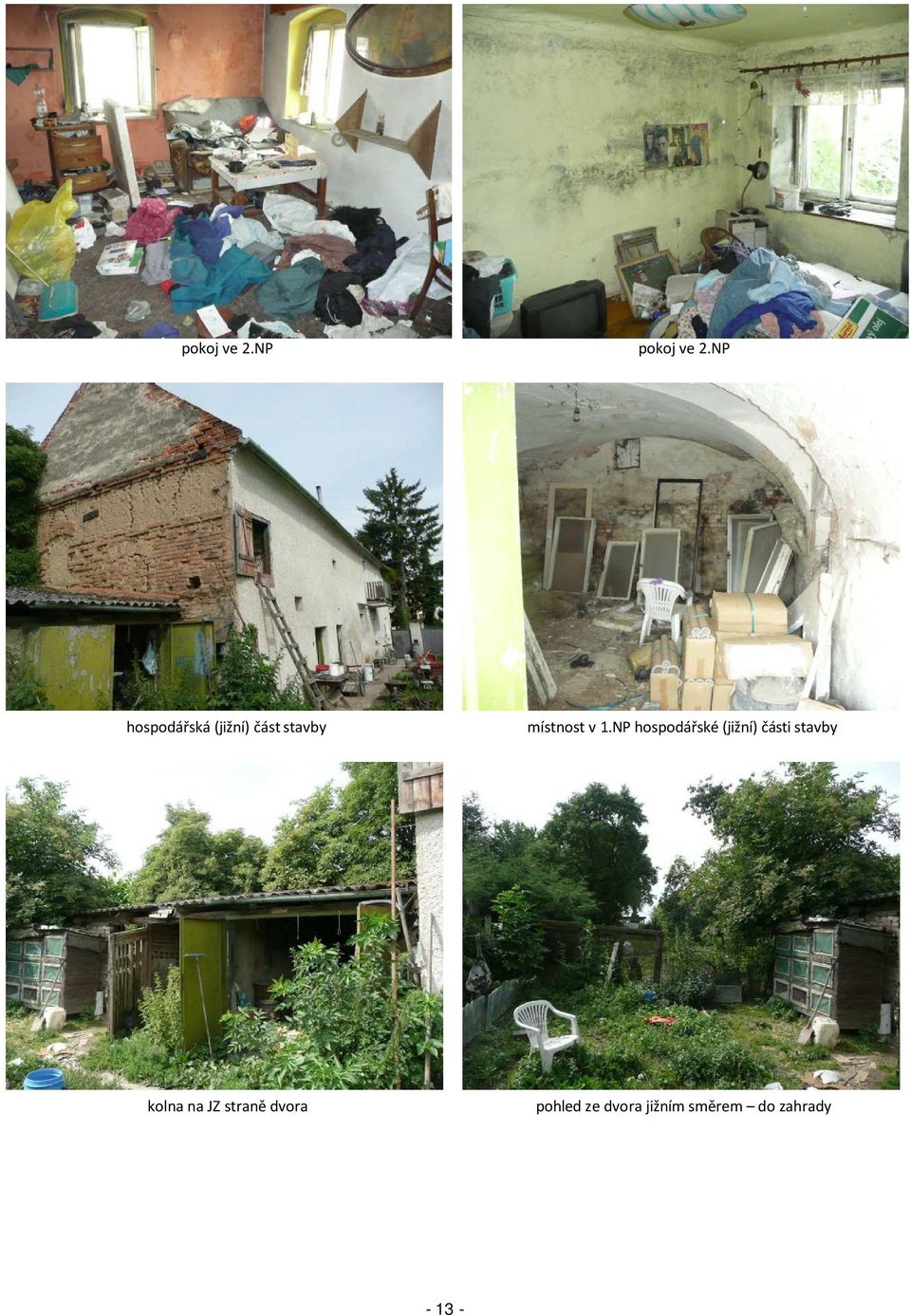 1.NP hospodářské (jižní) části stavby kolna