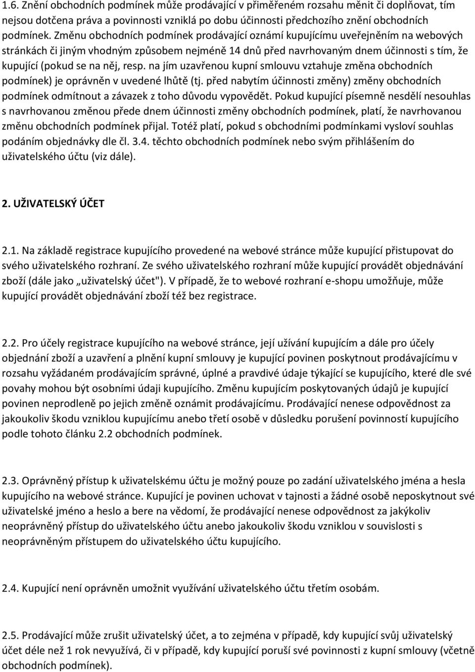 resp. na jím uzavřenou kupní smlouvu vztahuje změna obchodních podmínek) je oprávněn v uvedené lhůtě (tj.