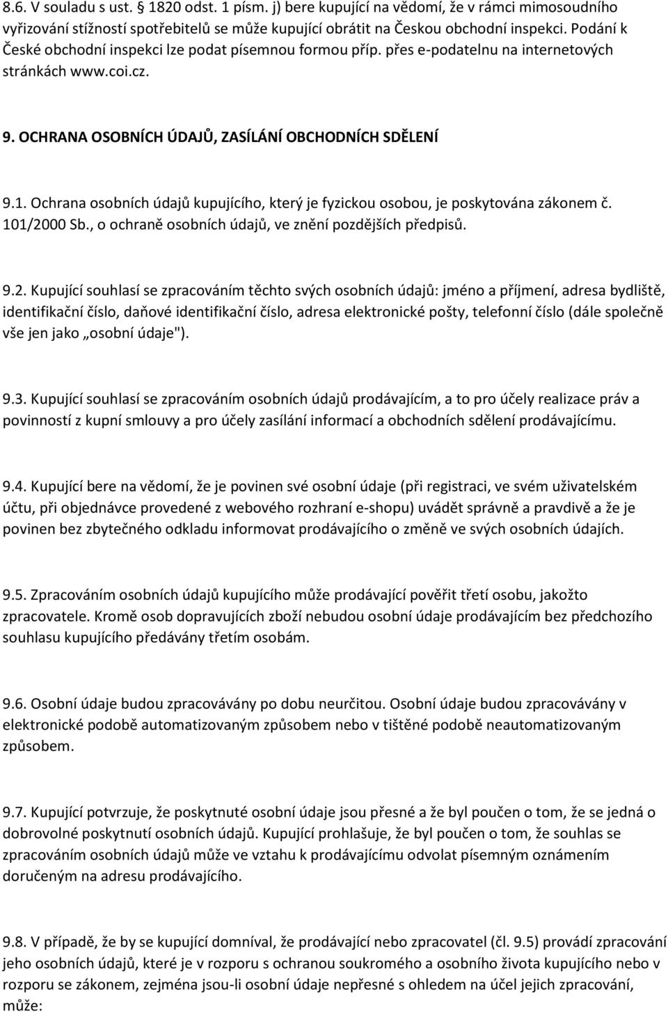 Ochrana osobních údajů kupujícího, který je fyzickou osobou, je poskytována zákonem č. 101/20