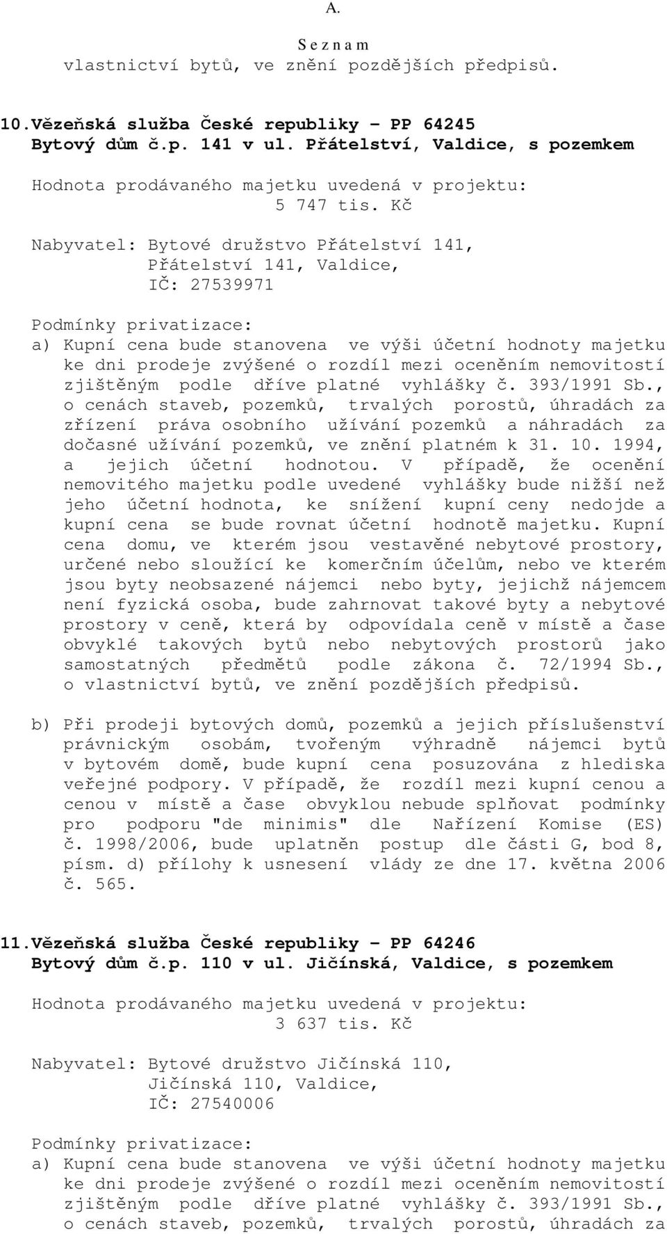 , o cenách staveb, pozemků, trvalých porostů, úhradách za samostatných předmětů podle zákona č. 72/1994 Sb., o vlastnictví bytů, ve znění pozdějších předpisů.