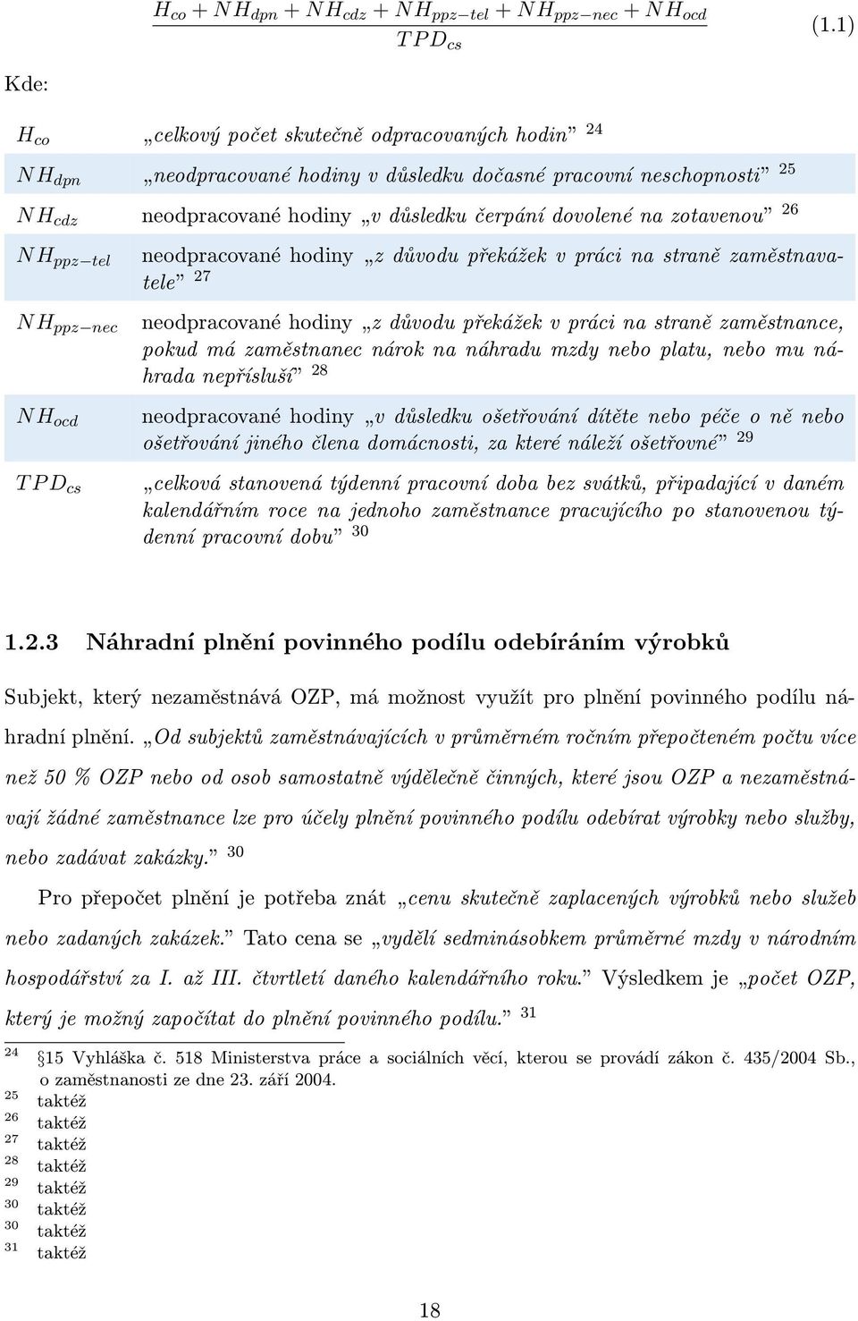 26 NH ppz tel NH ppz nec NH ocd T P D cs neodpracované hodiny z důvodu překážek v práci na straně zaměstnavatele 27 neodpracované hodiny z důvodu překážek v práci na straně zaměstnance, pokud má