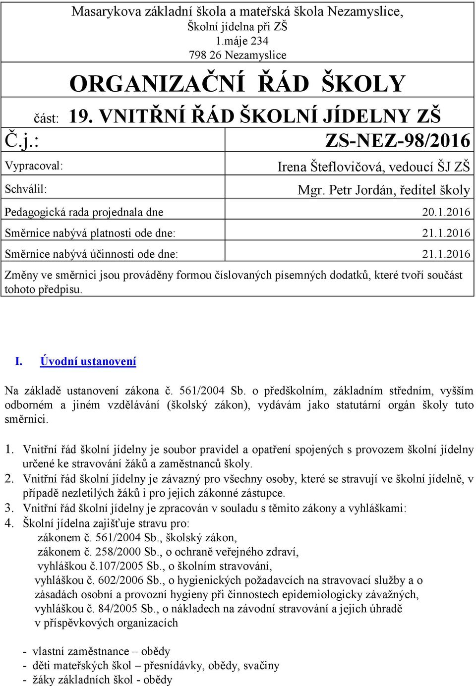 I. Úvodní ustanovení Na základě ustanovení zákona č. 561/2004 Sb.