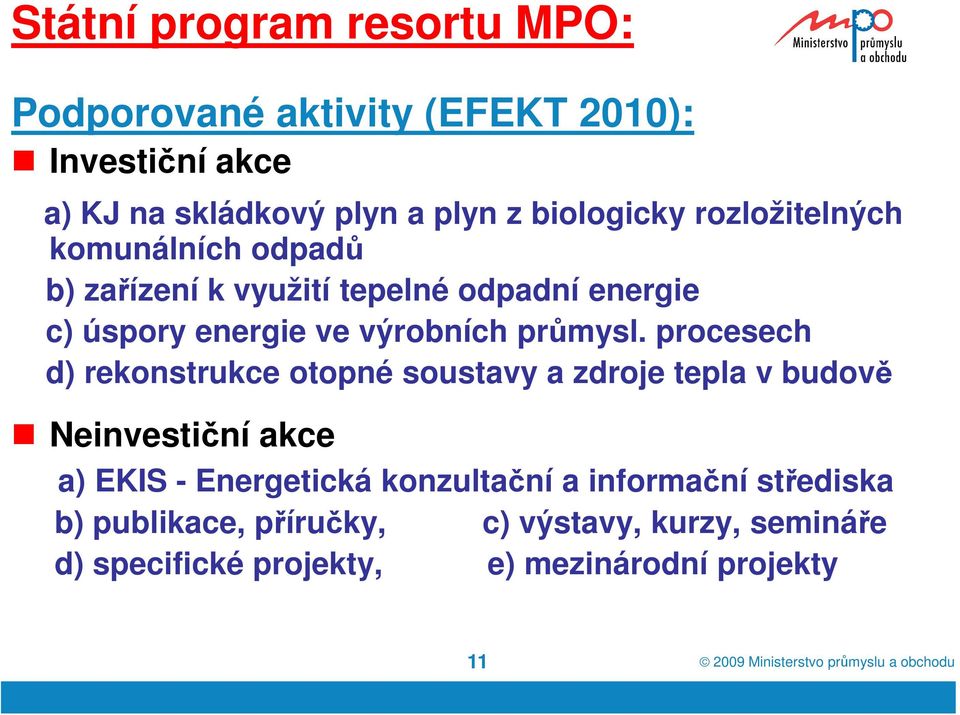 procesech d) rekonstrukce otopné soustavy a zdroje tepla v budově Neinvestiční akce a) EKIS - Energetická