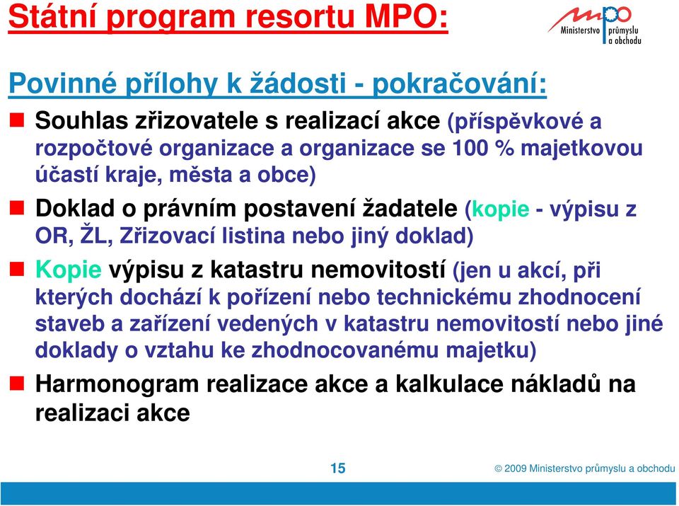 Kopie výpisu z katastru nemovitostí (jen u akcí, při kterých dochází k pořízení nebo technickému zhodnocení staveb a zařízení vedených v