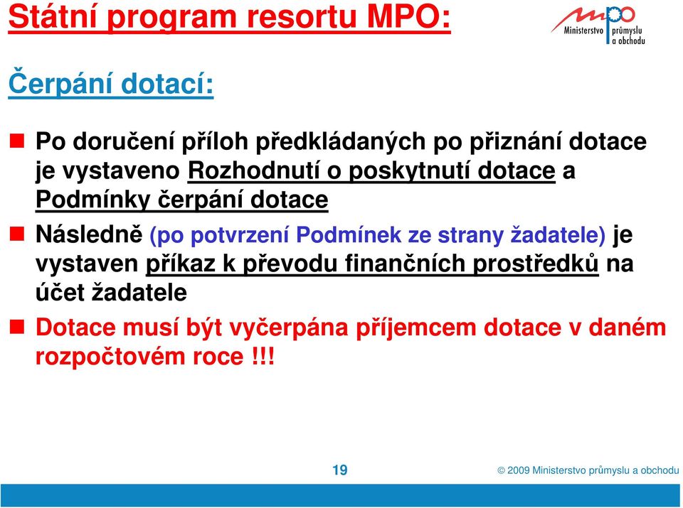 Podmínek ze strany žadatele) je vystaven příkaz k převodu finančních prostředků na