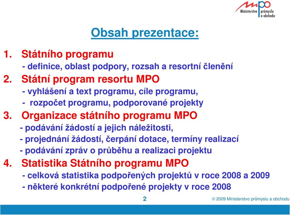 Organizace státního programu MPO - podávání žádostí a jejich náležitosti, - projednání žádostí, čerpání dotace, termíny realizací -