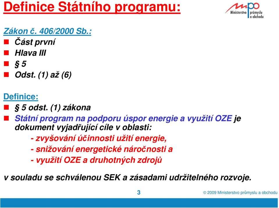 (1) zákona Státní program na podporu úspor energie a využití OZE je dokument vyjadřující cíle v