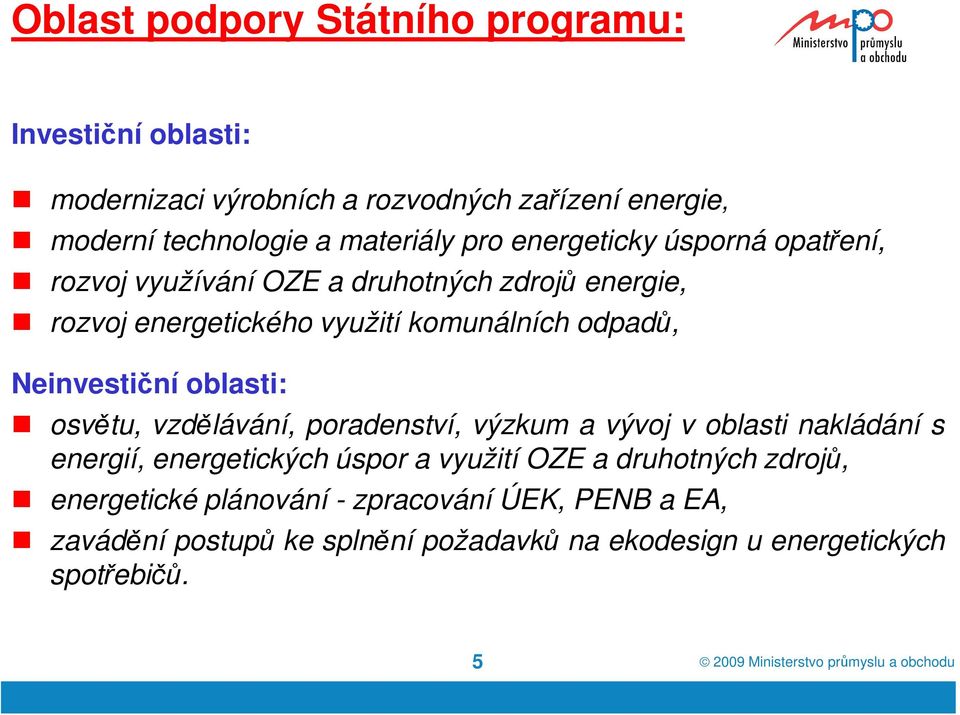 Neinvestiční oblasti: osvětu, vzdělávání, poradenství, výzkum a vývoj v oblasti nakládání s energií, energetických úspor a využití OZE a