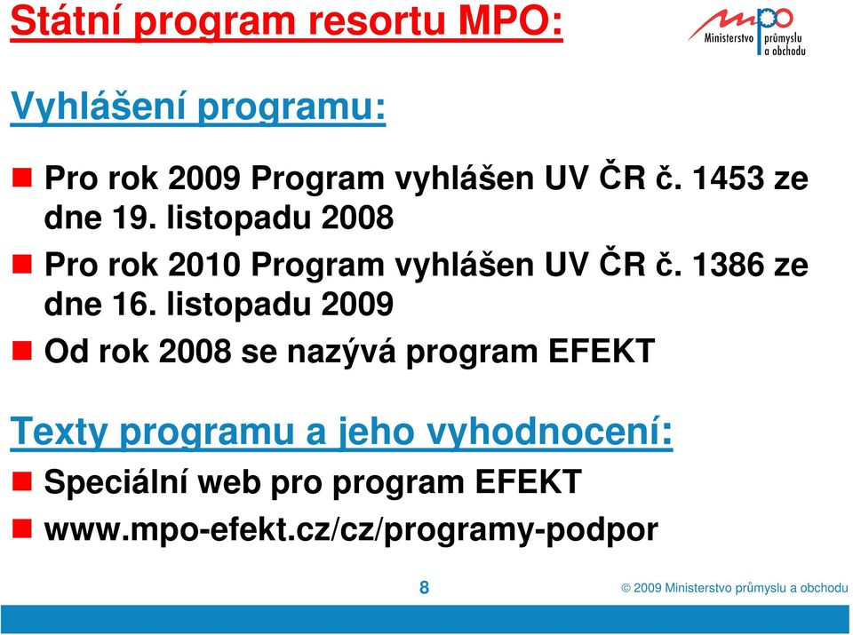 listopadu 2009 Od rok 2008 se nazývá program EFEKT Texty programu a jeho