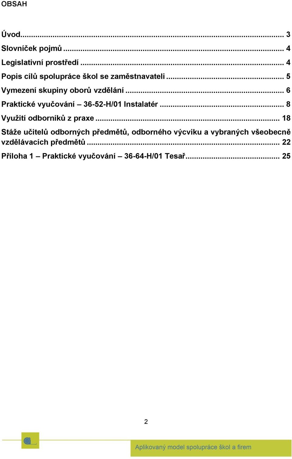 .. 6 Praktické vyučování 36-52-H/01 Instalatér... 8 Využití odborníků z praxe.