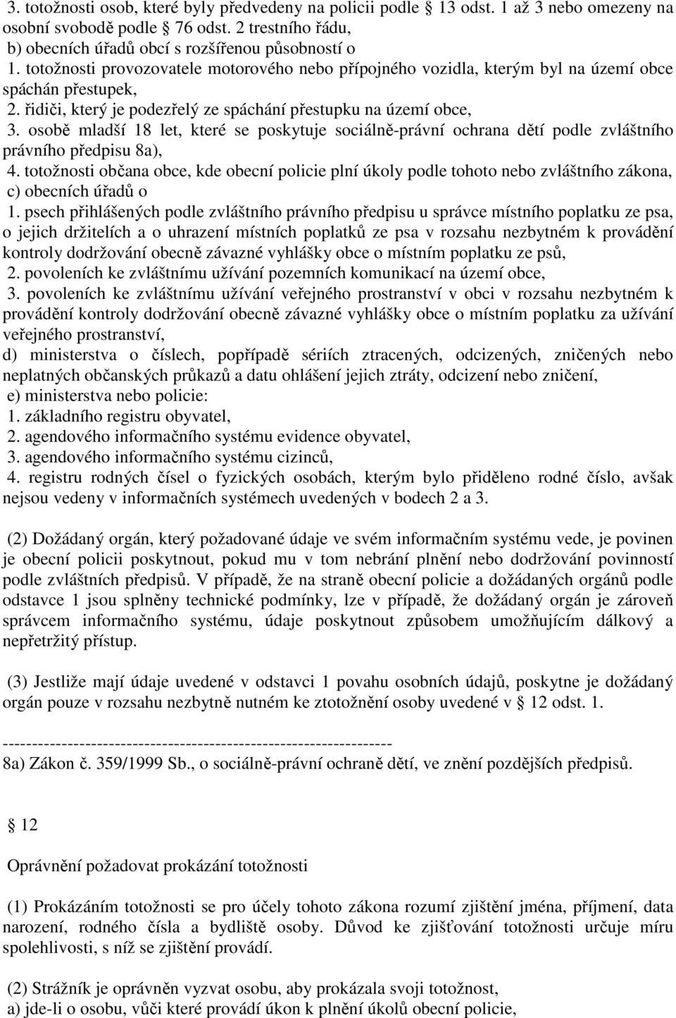 osobě mladší 18 let, které se poskytuje sociálně-právní ochrana dětí podle zvláštního právního předpisu 8a), 4.