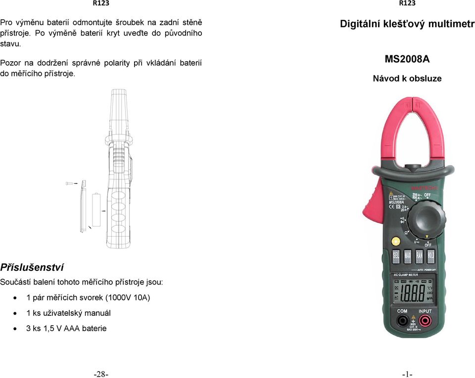 Pozor na dodržení správné polarity při vkládání baterií do měřícího přístroje.